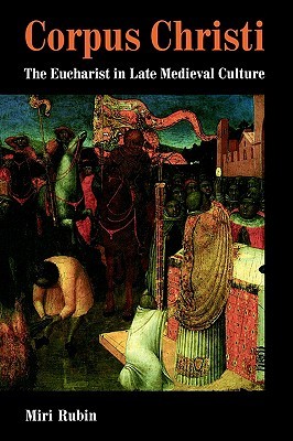 Corpus Christi: The Eucharist in Late Medieval Culture (Paperback)