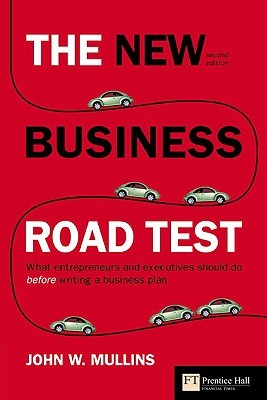 The New Business Road Test What Entrepreneurs And Executives Should Do Before Writing A Business Plan