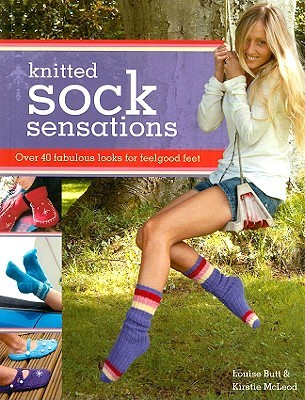 Knitted Sock Sensations: Over 40 Fabulous Looks for Feelgood Feet (Paperback)
