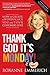 Thank God It's Monday! by Roxanne Emmerich