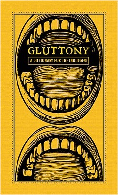 Gluttony: A Dictionary for the Indulgent (Hardcover)