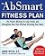 The AbSmart Fitness Plan: The Proven Workout to Lose Inches and Strengthen Your Core Without Straining Your Back