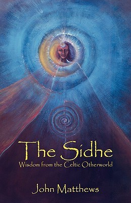 The Sidhe: Wisdom from the Celtic Otherworld (Paperback)