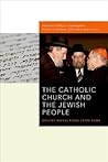 The Catholic Church and the Jewish People: Recent Reflections from Rome (Abrahamic Dialogues)