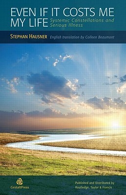 Even if it Costs me my Life: Systemic Constellations and Serious Illness (Paperback)