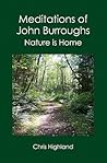 Meditations of John Burroughs: Nature is Home Meditations of John Burroughs: Nature is Home