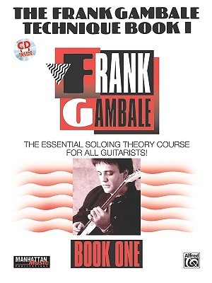 The Frank Gambale Technique, Bk 1: The Essential Soloing Theory Course for All Guitarists, Book & Online Audio (Manhattan Music Publications, Bk 1)