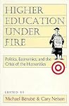 Higher Education Under Fire: Politics, Economics, and the Crisis of the Humanities