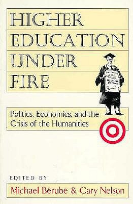Higher Education Under Fire: Politics, Economics, and the Crisis of the Humanities (Paperback)