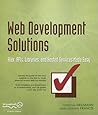 Web Development Solutions: Ajax, APIs, Libraries, and Hosted Services Made Easy Web Development Solutions: Ajax, APIs, Libraries, and Hosted Services Made Easy