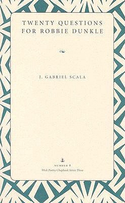 Twenty Questions for Robbie Dunkle (Wick Poetry Chapbook Series Three, #8)