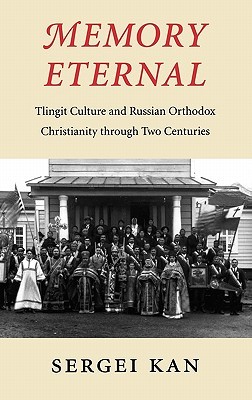 Memory Eternal: Tlingit Culture and Russian Orthodox Christianity through Two Centuries (Hardcover)