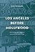 Los Angeles Before Hollywood: Journalism and American Film Culture, 1905 to 1915 (National Library of Sweden)
