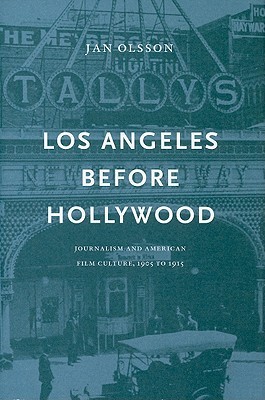 Los Angeles Before Hollywood: Journalism and American Film Culture, 1905 to 1915 (National Library of Sweden)