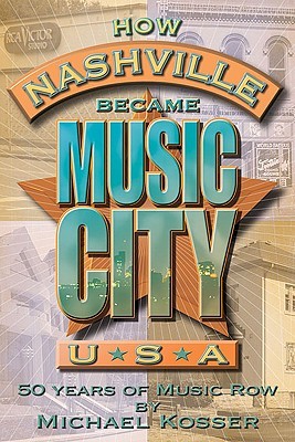 How Nashville Became Music City U.S.A.: 50 Years of Music Row (Paperback)