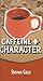 Caffeine and Character