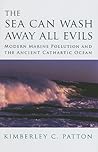 The Sea Can Wash Away All Evils: Modern Marine Pollution and the Ancient Cathartic Ocean