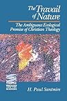 The Travail of Nature : The Ambiguous Ecological Promise of Christian Theology(Theology and the Sciences)