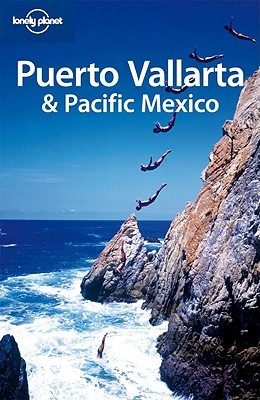 Puerto Vallarta & Pacific Mexico (Lonely Planet Puerto Vallarta & Pacific Mexico)