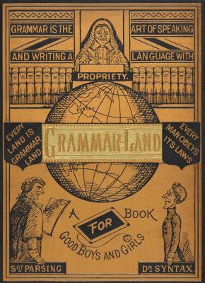 Grammar-Land: Grammar in Fun for the Children of Schoolroom-shire (Hardcover)