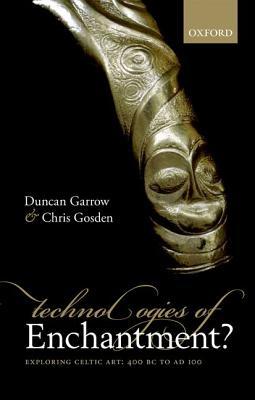 Technologies of Enchantment?: Exploring Celtic Art: 400 BC to AD 100 (Hardcover)