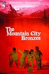The Mountain City Bronzes by Madeleine McLaughlin The Mountain City Bronzes by Madeleine McLaughlin