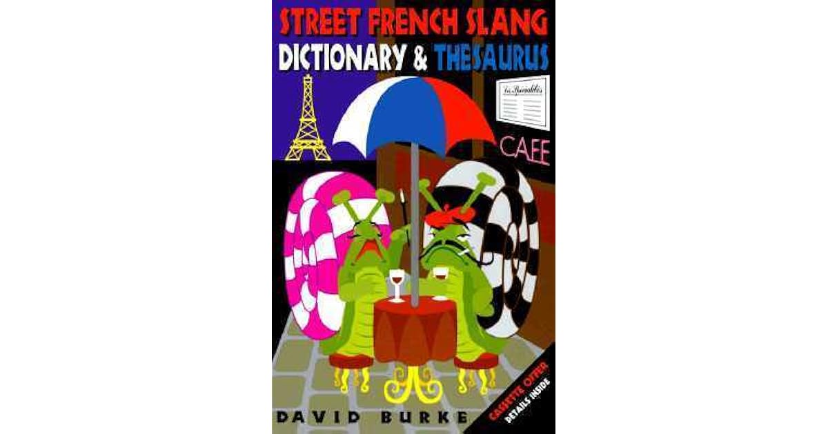 Street French Slang Dictionary and Thesaurus by David Burke