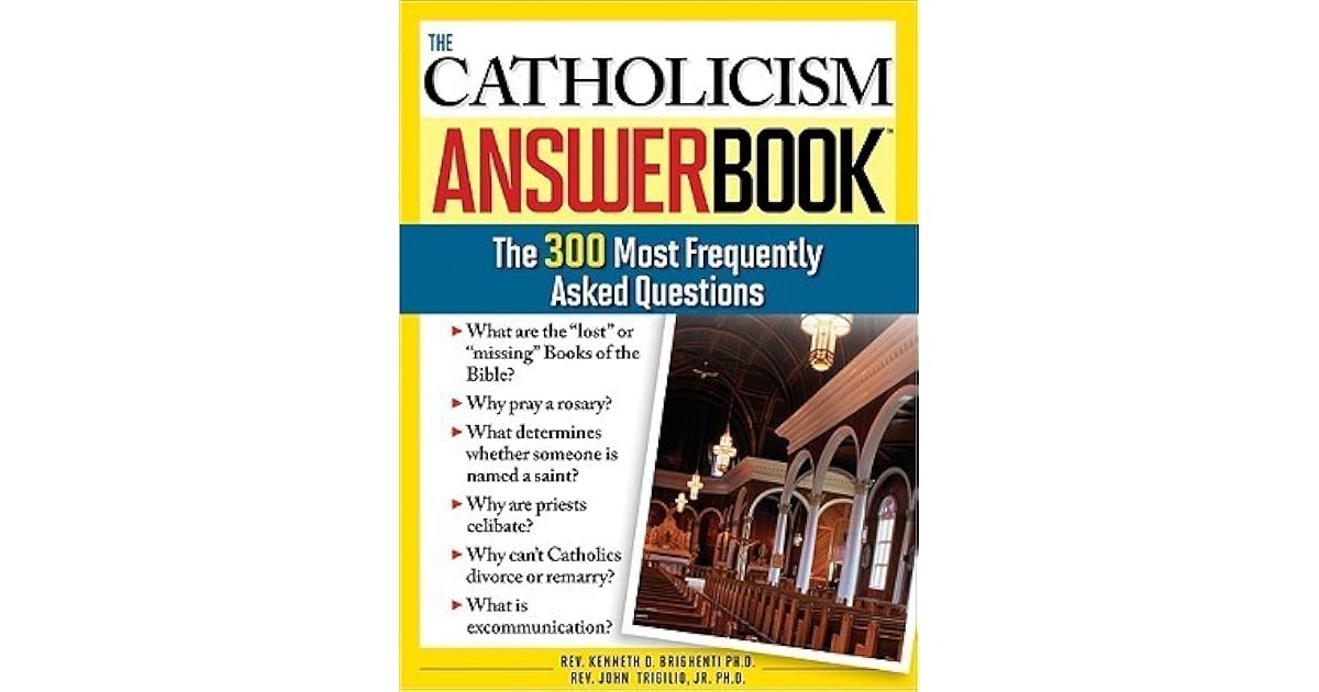 The Catholicism Answer Book The 300 Most Frequently Asked Questions by