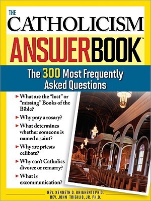 The Catholicism Answer Book: The 300 Most Frequently Asked Questions (Paperback)