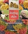 Knitting to Share: 25 Projects to Show You Care Knitting to Share: 25 Projects to Show You Care