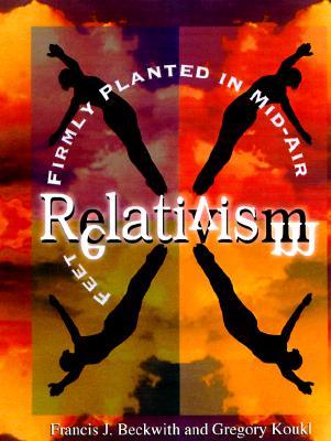 Relativism: Feet Firmly Planted in Mid-Air (Paperback)