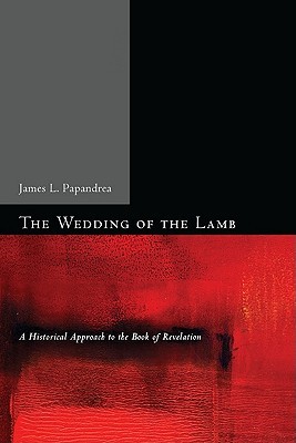 The Wedding of the Lamb: A Historical Approach to the Book of Revelation (Paperback)