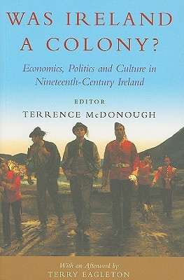 Was Ireland a Colony?: Economy, Politics, Ideology and Culture in Nineteenth-Century Ireland (Paperback)
