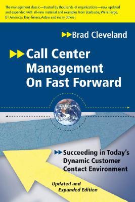 Call Center Management on Fast Forward: Succeeding in Today's Dynamic Customer Contact Environment (2nd Edition)