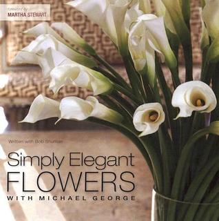 Simply Elegant Flowers with Michael George (Hardcover)