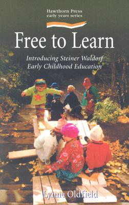 Free to Learn: Introducing Steiner Waldorf Early Childhood Education (Paperback)