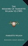 The Memoirs Of Harriette Wilson V2 (1909) The Memoirs Of Harriette Wilson V2 (1909)