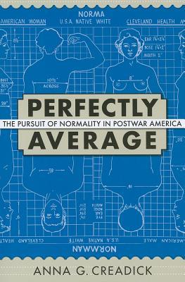 Perfectly Average: The Pursuit of Normality in Postwar America (Culture and Politics in the Cold War and Beyond)
