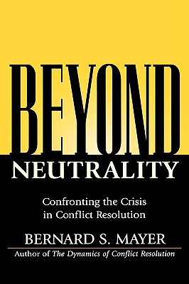 Beyond Neutrality: Confronting the Crisis in Conflict Resolution (Hardcover)