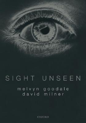 Sight Unseen: An Exploration of Conscious and Unconscious Vision (Paperback)
