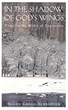 In the Shadow of God's Wings: Grace in the Midst of Depression In the Shadow of God's Wings: Grace in the Midst of Depression