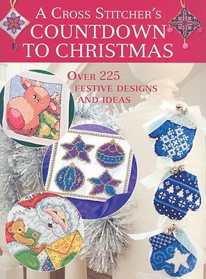 A Cross Stitcher's Countdown to Christmas: Over 225 Festive Designs and Ideas (Paperback)