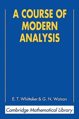 A Course of Modern Analysis (Cambridge Mathematical Library)