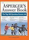 The Asperger's Answer Book: The Top 300 Questions Parents Ask [ASPERGERS ANSW BK]