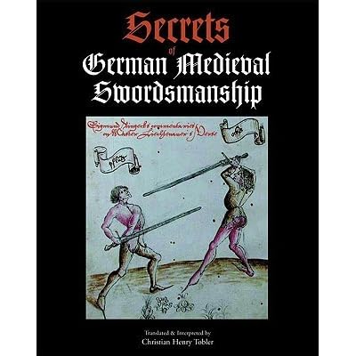 Secrets Of German Medieval Swordsmanship By Christian Henry Tobler