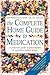 The Complete Home Guide To Medication: A Practical Guide To Prescription & Non Prescription Drugs