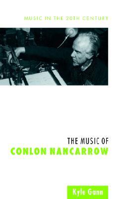 The Music of Conlon Nancarrow  (Music in the Twentieth Century)