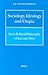 Sociology, Ideology and Utopia: Socio-Political Philosophy of East and West (Philosophy of History and Culture, 18)