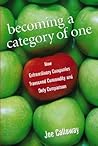 Becoming a Category of One: How Extraordinary Companies Transcend Commodity and Defy Comparison