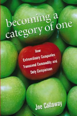 Becoming a Category of One: How Extraordinary Companies Transcend Commodity and Defy Comparison (Paperback)